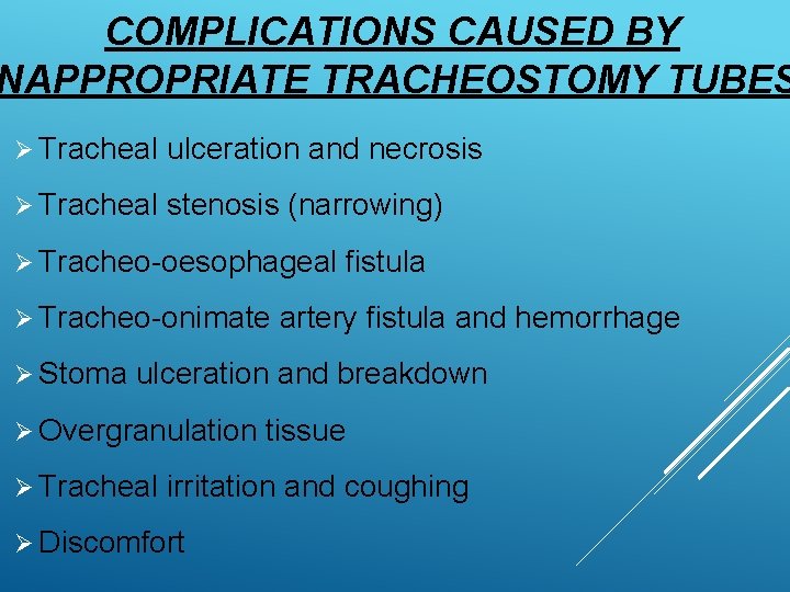 COMPLICATIONS CAUSED BY NAPPROPRIATE TRACHEOSTOMY TUBES Ø Tracheal ulceration and necrosis Ø Tracheal stenosis