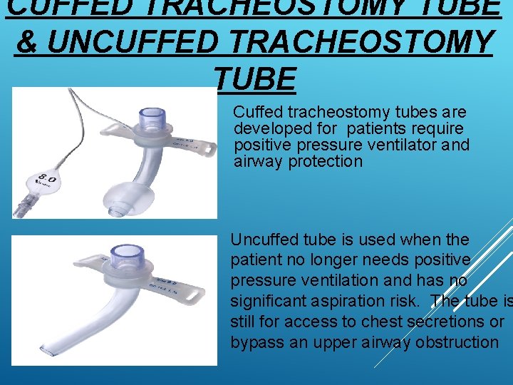 CUFFED TRACHEOSTOMY TUBE & UNCUFFED TRACHEOSTOMY TUBE Cuffed tracheostomy tubes are developed for patients