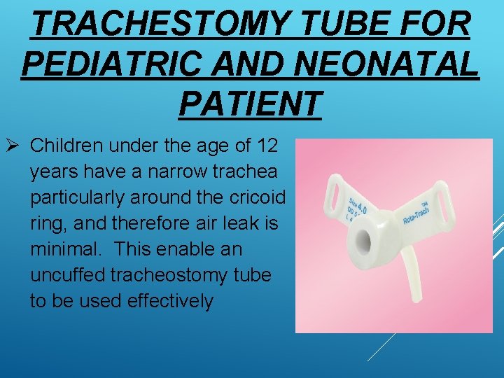 TRACHESTOMY TUBE FOR PEDIATRIC AND NEONATAL PATIENT Ø Children under the age of 12