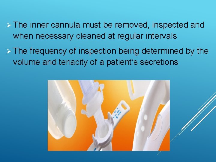 Ø The inner cannula must be removed, inspected and when necessary cleaned at regular