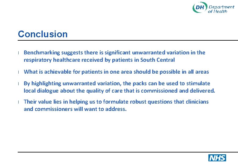 Conclusion l l Benchmarking suggests there is significant unwarranted variation in the respiratory healthcare