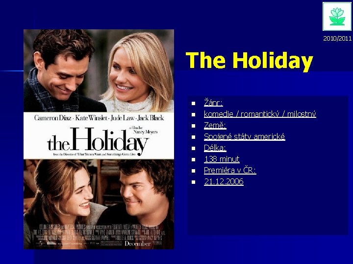 2010/2011 The Holiday n n n n Žánr: komedie / romantický / milostný Země: