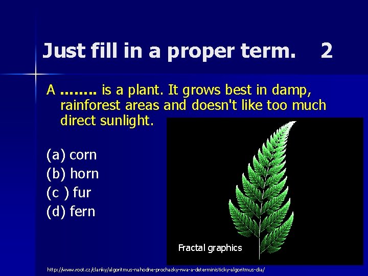 Just fill in a proper term. 2 A ……. . is a plant. It