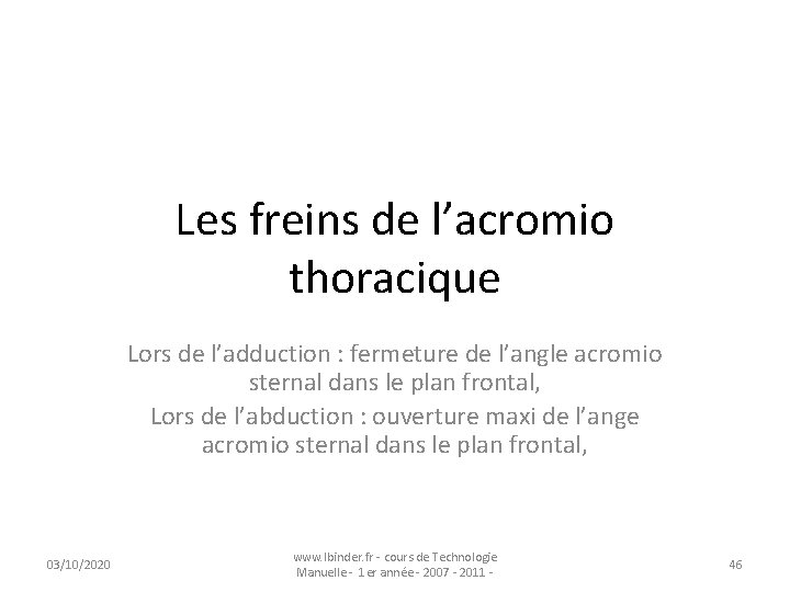 Les freins de l’acromio thoracique Lors de l’adduction : fermeture de l’angle acromio sternal