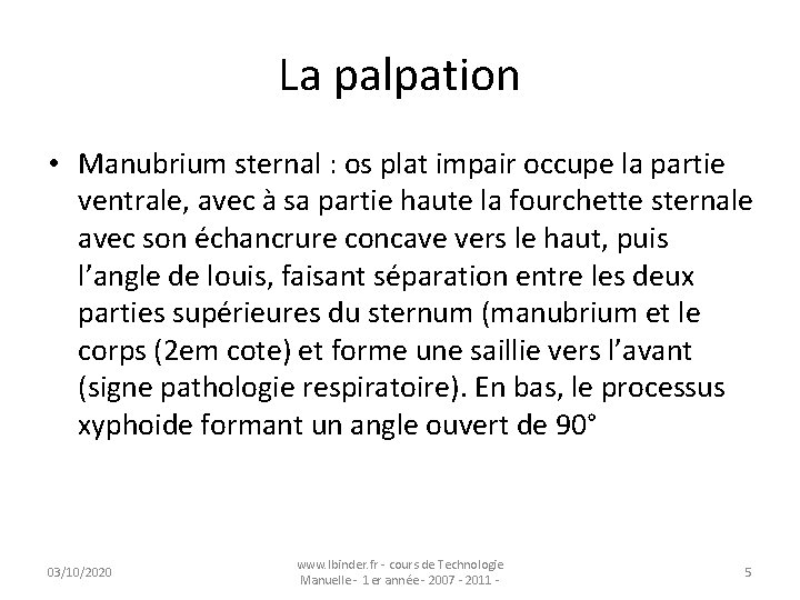La palpation • Manubrium sternal : os plat impair occupe la partie ventrale, avec