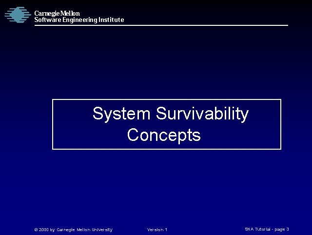 Carnegie Mellon Software Engineering Institute System Survivability Concepts © 2000 by Carnegie Mellon University