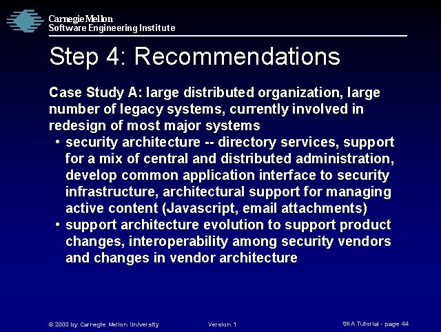 Carnegie Mellon Software Engineering Institute Step 4: Recommendations Case Study A: large distributed organization,