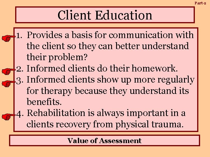 Part-2 Client Education 1. Provides a basis for communication with the client so they