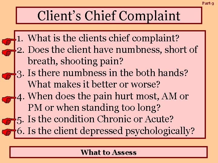 Part-3 Client’s Chief Complaint 1. What is the clients chief complaint? 2. Does the