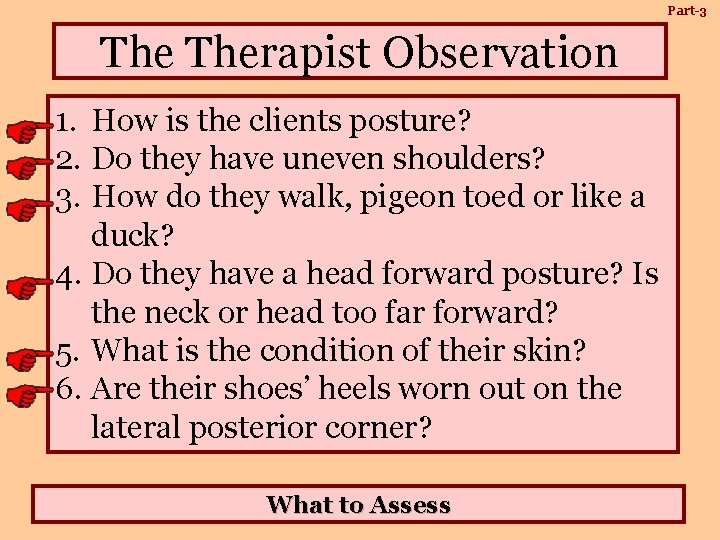 Part-3 Therapist Observation 1. How is the clients posture? 2. Do they have uneven