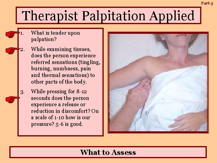 Part-3 Therapist Palpitation Applied 1. What is tender upon palpation? 2. While examining tissues,