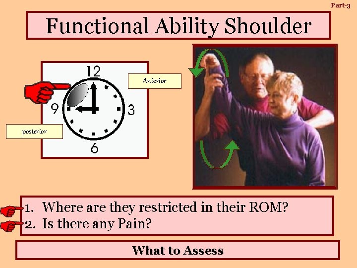 Part-3 Functional Ability Shoulder Anterior posterior 1. Where are they restricted in their ROM?