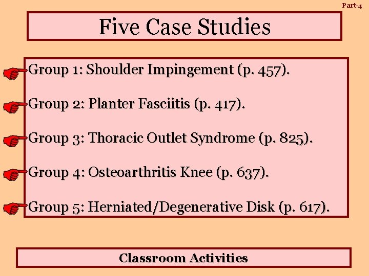 Part-4 Five Case Studies Group 1: Shoulder Impingement (p. 457). Group 2: Planter Fasciitis