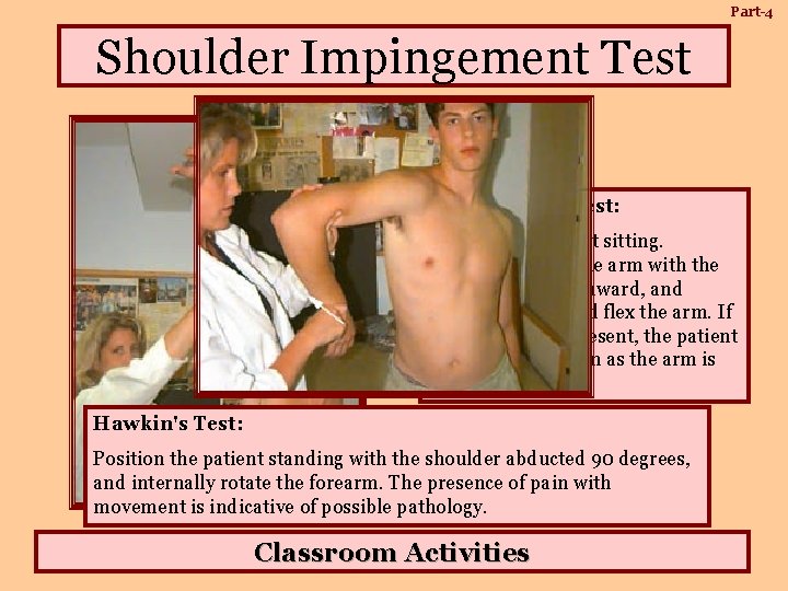 Part-4 Shoulder Impingement Test: Position the patient sitting. Internally rotate the arm with the