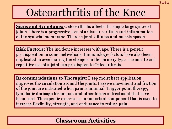 Part-4 Osteoarthritis of the Knee Signs and Symptoms: Osteoarthritis affects the single large synovial