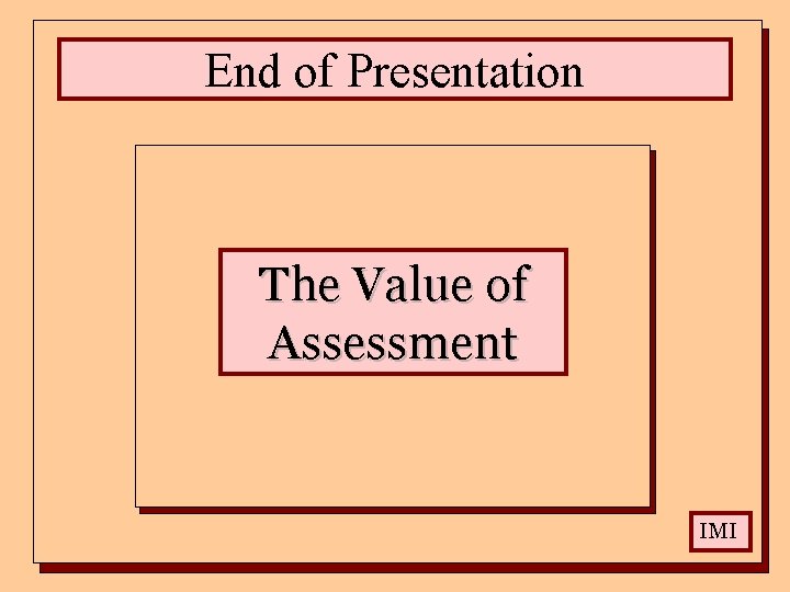 End of Presentation The Value of Assessment IMI 