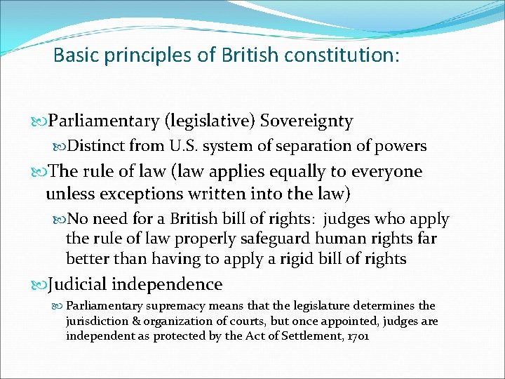 Basic principles of British constitution: Parliamentary (legislative) Sovereignty Distinct from U. S. system of