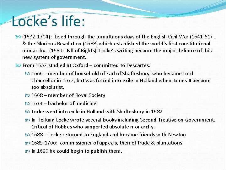 Locke’s life: (1632 -1704): Lived through the tumultuous days of the English Civil War