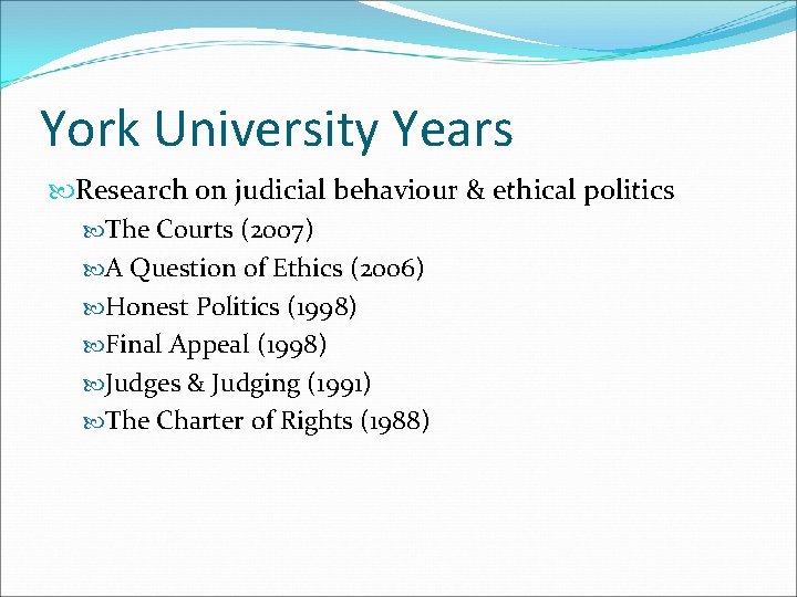 York University Years Research on judicial behaviour & ethical politics The Courts (2007) A