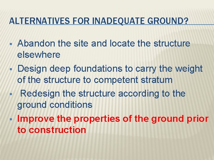 ALTERNATIVES FOR INADEQUATE GROUND? § § Abandon the site and locate the structure elsewhere