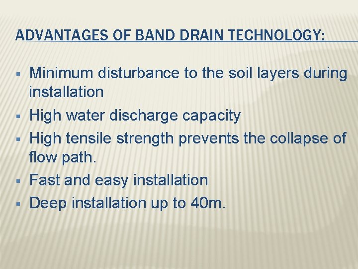 ADVANTAGES OF BAND DRAIN TECHNOLOGY: § § § Minimum disturbance to the soil layers