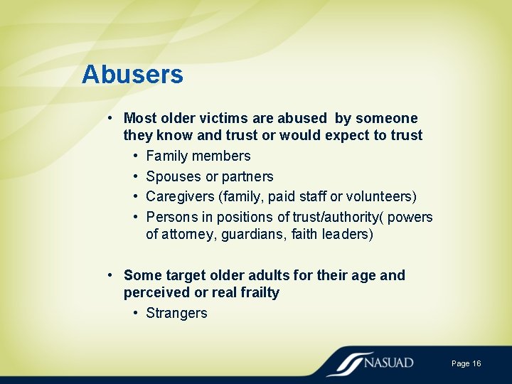 Abusers • Most older victims are abused by someone they know and trust or