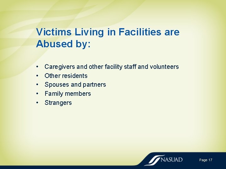 Victims Living in Facilities are Abused by: • • • Caregivers and other facility