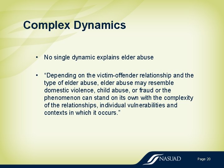 Complex Dynamics • No single dynamic explains elder abuse • “Depending on the victim-offender