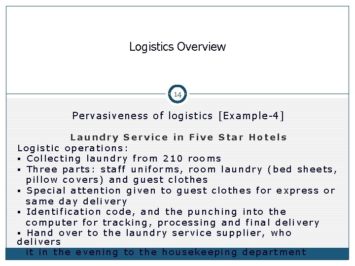 Logistics Overview 14 Pervasiveness of logistics [Example-4] Laundry Service in Five Star Hotels Logistic