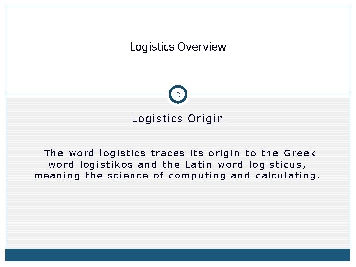 Logistics Overview 3 Logistics Origin The word logistics traces its origin to the Greek