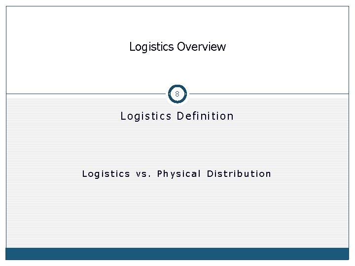 Logistics Overview 8 Logistics Definition Logistics vs. Physical Distribution  Logistics Overview 8 Logistics Definition Logistics vs. Physical Distribution