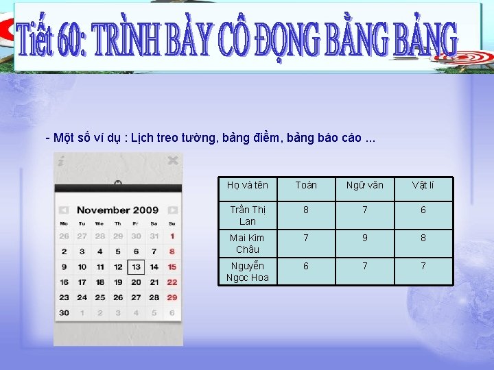 - Một số ví dụ : Lịch treo tường, bảng điểm, bảng báo cáo.