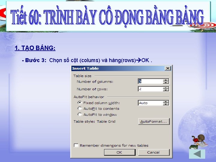 1. TẠO BẢNG: - Bước 3: Chọn số cột (colums) và hàng(rows) OK. 