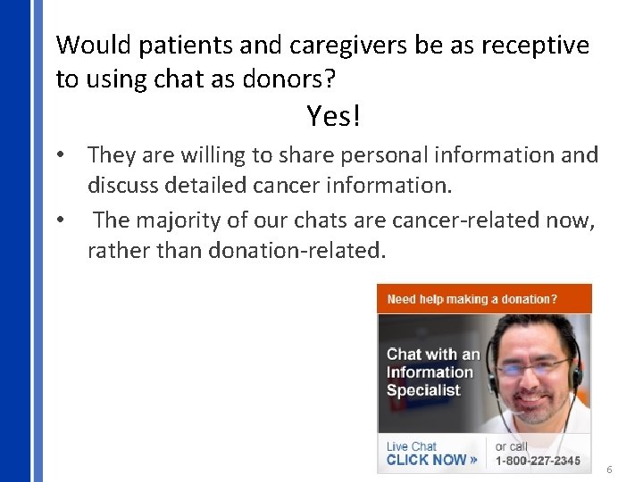 Would patients and caregivers be as receptive to using chat as donors? Yes! •