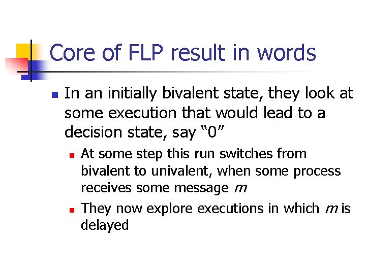 Core of FLP result in words n In an initially bivalent state, they look