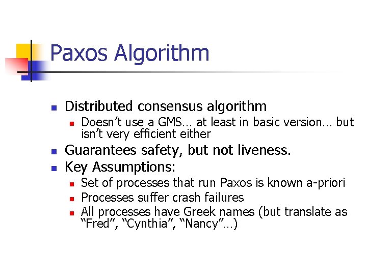 Paxos Algorithm n Distributed consensus algorithm n n n Doesn’t use a GMS… at