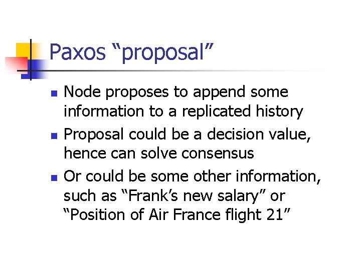 Paxos “proposal” n n n Node proposes to append some information to a replicated