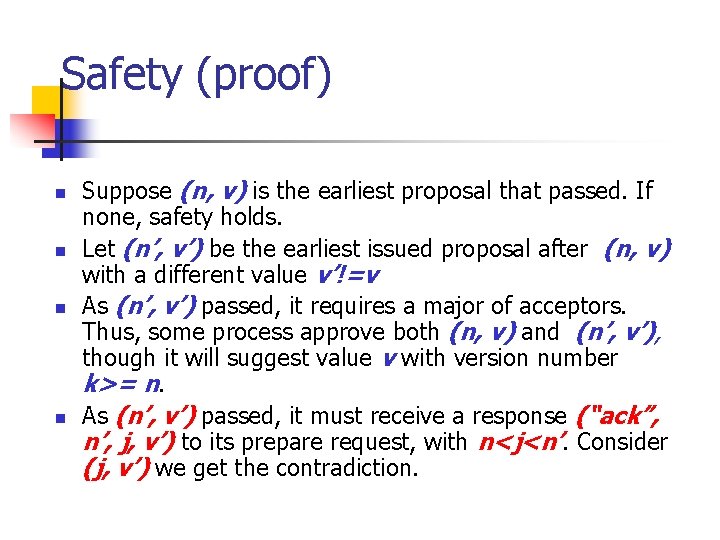 Safety (proof) n n Suppose (n, v) is the earliest proposal that passed. If