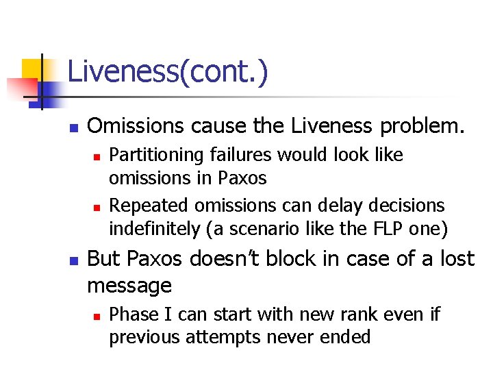 Liveness(cont. ) n Omissions cause the Liveness problem. n n n Partitioning failures would