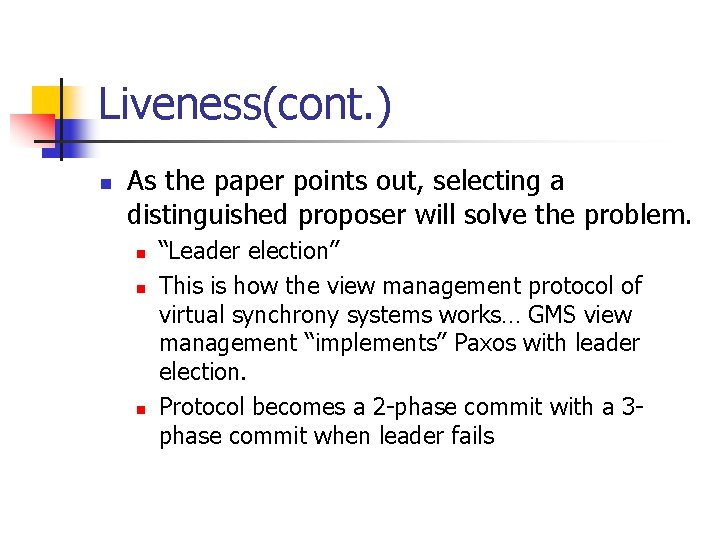 Liveness(cont. ) n As the paper points out, selecting a distinguished proposer will solve