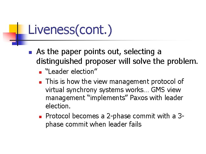 Liveness(cont. ) n As the paper points out, selecting a distinguished proposer will solve