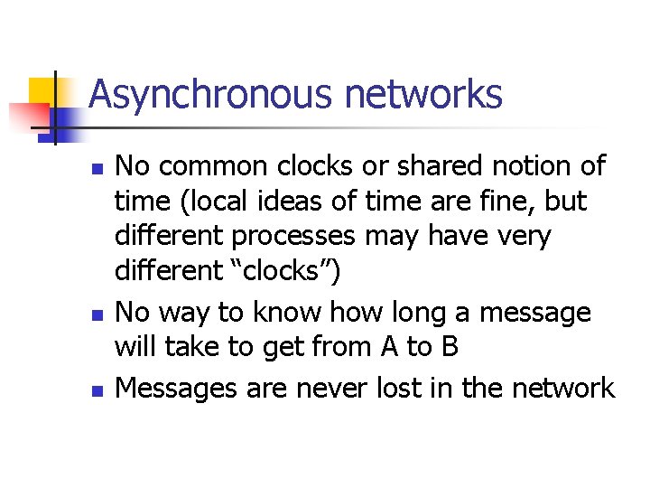 Asynchronous networks n n n No common clocks or shared notion of time (local