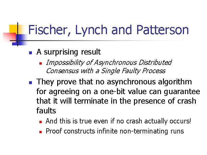 Fischer, Lynch and Patterson n A surprising result n n Impossibility of Asynchronous Distributed