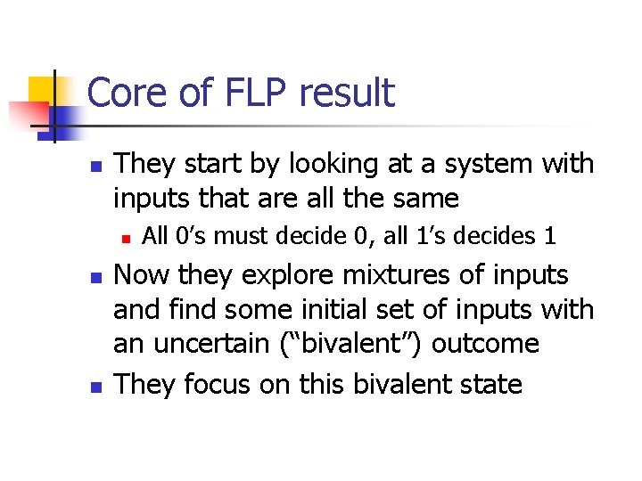 Core of FLP result n They start by looking at a system with inputs
