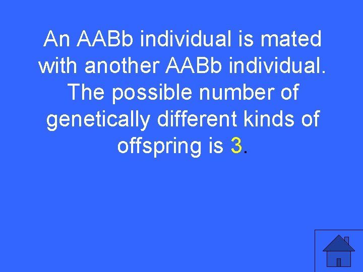 An AABb individual is mated I 25 a with another AABb individual. The possible