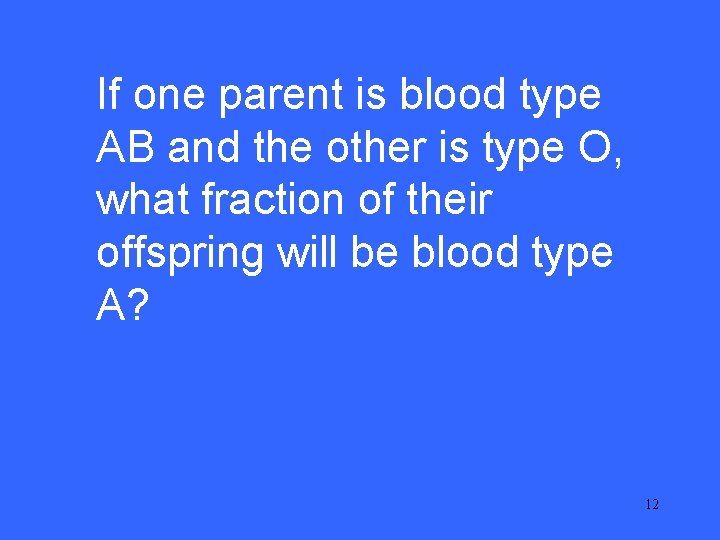 If one parent. IIis 5 blood type AB and the other is type O,