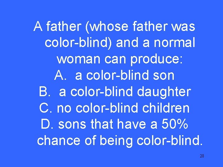 III A 20 father (whose father was color-blind) and a normal woman can produce: