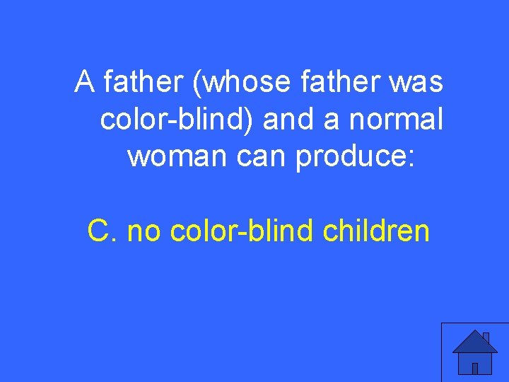 IIIA 20 a father (whose father was color-blind) and a normal woman can produce: IIIA 20 a father (whose father was color-blind) and a normal woman can produce: