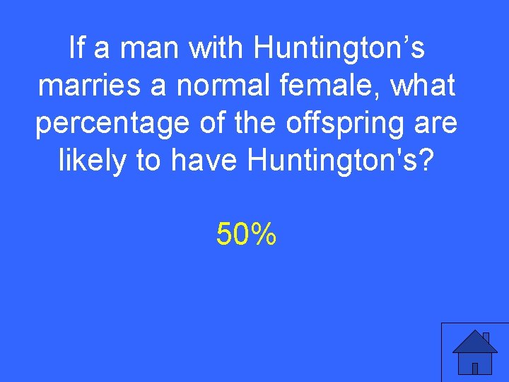 If a man with Huntington’s I 5 a marries a normal female, what percentage