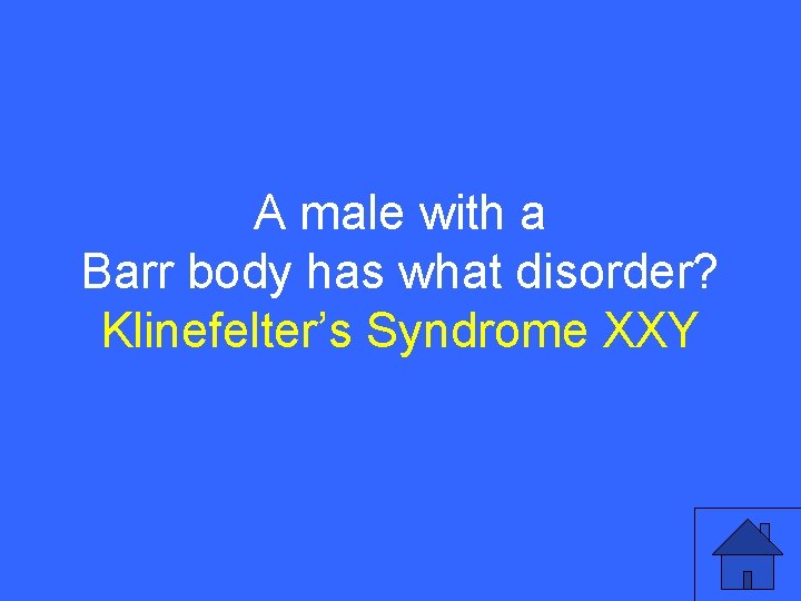 IV 10 a A male with a Barr body has what disorder? Klinefelter’s Syndrome